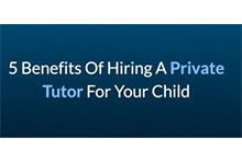 Benefits of Hiring a Private Tutor for Your Child